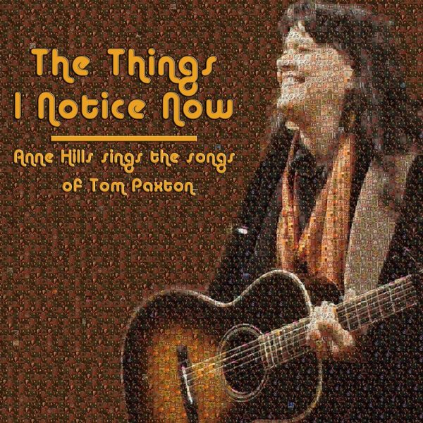 The Things I Notice Now – Anne Hills Sings the Songs of Tom Paxton